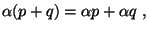 $\alpha (p + q) = \alpha p + \alpha q ,$