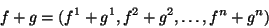 \begin{displaymath}f + g = (f^{1}+g^{1}, f^{2}+g^{2},\ldots ,f^{n}+g^{n})\end{displaymath}