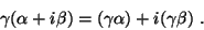 \begin{displaymath}\gamma (\alpha + i\beta ) = (\gamma \alpha ) + i(\gamma \beta ) .\end{displaymath}